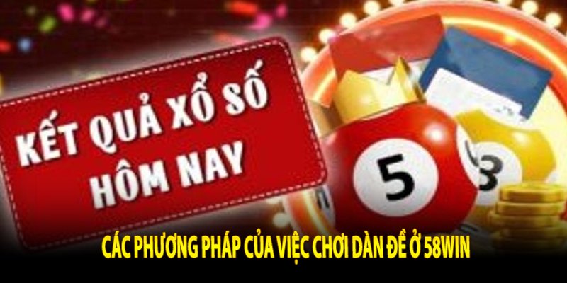 Các phương pháp của việc chơi dàn đề ở 58Win